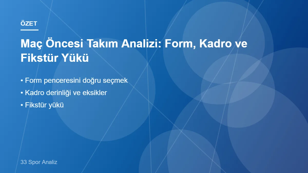 Maç Öncesi Takım Analizi: Form, Kadro ve Fikstür Yükü – ana başlıklar